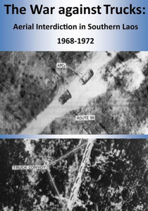 The War against Trucks: Aerial Interdiction in Southern Laos 1968-1972