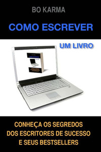 Como escrever um livro: Como escrever um livro: ConheÃ§a os Segredos dos Escritores de Sucesso e seus Bestsellers