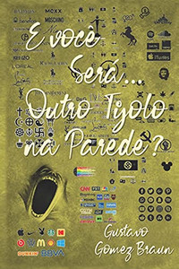 E Voc?¬ Ser?Í ... Outro Tijolo Na Parede? (Y Ser?Ís... Otro Ladrillo En La Pared? - And You Will Be... Another Brick In The Wall? - E Voc?¬ Ser?Í.) (Portuguese Edition) E Voc?¬ Ser?Í ... Outro Tijolo Na Parede? (Y Ser?Ís... Otro Ladrillo En La Pared? - And You Will Be... Another Brick In The Wall? - E Voc?¬ Ser?Í.) (Portuguese Edition)