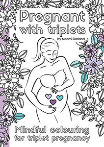 Pregnant With Triplets.: Mindful Colouring For Triplet Pregnancy