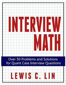 Interview Math: Over 50 Problems And Solutions For Quant Case Interview Questions