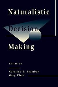 Naturalistic Decision Making (Expertise: Research And Applications Series) Naturalistic Decision Making (Expertise: Research And Applications Series)