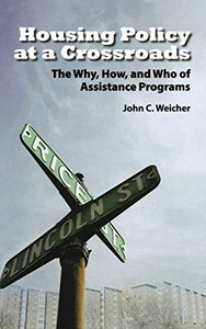 Housing Policy At A Crossroads: The Why, How, And Who Of Assistance Programs Housing Policy At A Crossroads: The Why, How, And Who Of Assistance Programs