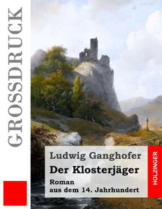 Der KlosterjÃ¤ger (GroÃŸdruck): Roman aus dem 14. Jahrhundert