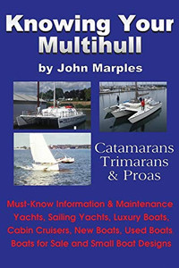Knowing Your Multihull: Catamarans, Trimarans, Proas - Including Sailing Yachts, Luxury Boats, Cabin Cruisers, New & Used Boats, Boats For Sal Knowing Your Multihull: Catamarans, Trimarans, Proas - Including Sailing Yachts, Luxury Boats, Cabin Cruisers, New & Used Boats, Boats For Sal