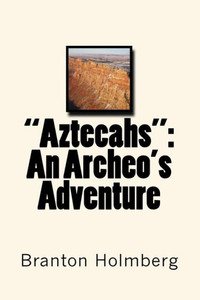 ""Aztecahs"": An Archeo's Adventure: Sam 'n Me Adventure Books