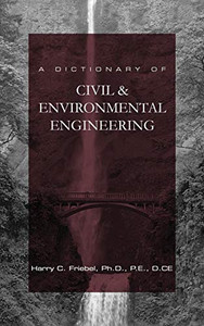 A Dictionary Of Civil & Environmental Engineering: Dictionary For Principles And Practice Of Engineering (Pe) Examination A Dictionary Of Civil & Environmental Engineering: Dictionary For Principles And Practice Of Engineering (Pe) Examination