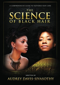 The Science Of Black Hair: A Comprehensive Guide To Textured Hair Care The Science Of Black Hair: A Comprehensive Guide To Textured Hair Care
