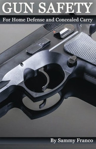 Gun Safety: For Home Defense And Concealed Carry