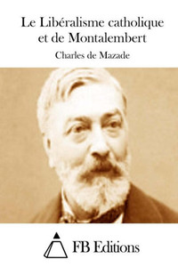 Le LibÃ©ralisme Catholique Et de Montalembert