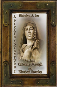 Captain Caiterina O'Creagh and Elizabeth Bromley: A Pirate Adventure 2