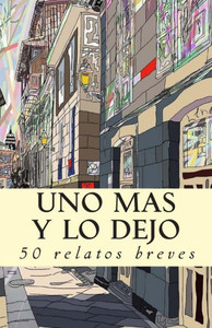 Uno mÃ¡s y lo dejo: 50 relatos breves