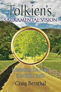 Tolkien'S Sacramental Vision: Discerning The Holy In Middle Earth Tolkien'S Sacramental Vision: Discerning The Holy In Middle Earth