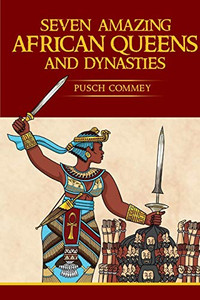 Seven Amazing African Queens And Dynasties: Bring Me The Head Of The Roman Emperor (10) (Real African Writers)