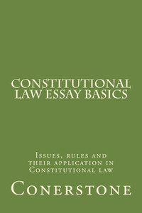 Constitutional Law Essay Basics: Issues, rules and their application in Constitutional law