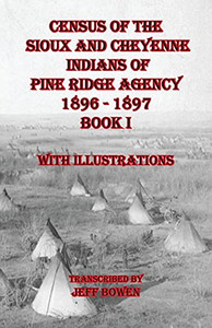Census Of The Sioux And Cheyenne Indians Of Pine Ridge Agency 1896 - 1897 Book I