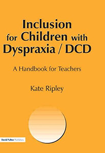 Inclusion For Children With Dyspraxia: A Handbook For Teachers