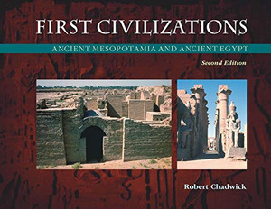 First Civilizations: Ancient Mesopotamia And Ancient Egypt First Civilizations: Ancient Mesopotamia And Ancient Egypt