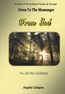 Praise & Worship Poems & Songs: Given to the Messenger From God