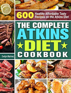 The Complete Atkins Diet Cookbook: 600 Healthy Affordable Tasty Recipes On The Atkins Diet