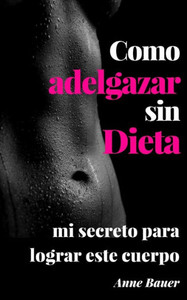 Como adelgazar sin Dieta: mi secreto para lograr este cuerpo