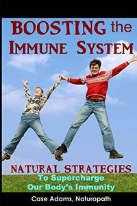 Boosting The Immune System: Natural Strategies To Supercharge Our Body'S Immunity