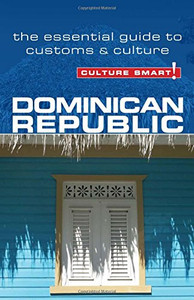 Dominican Republic - Culture Smart!: The Essential Guide to Customs & Culture Dominican Republic - Culture Smart!: The Essential Guide to Customs & Culture