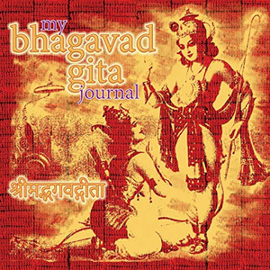 My Bhagavad Gita Journal: A Daily Journey Of Self Discovery My Bhagavad Gita Journal: A Daily Journey Of Self Discovery