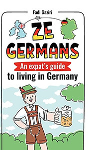 Ze Germans: An Expat'S Guide To Living In Germany
