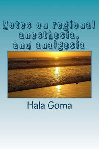 Notes on regional anesthesia, and analgesia: regional anesthesia, and analgesia