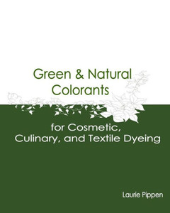Green & Natural Colorants for Cosmetic, Culinary, and Textile Dyeing