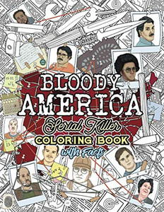 Bloody America: The Serial Killers Coloring Book. Full Of Famous Murderers. For Adults Only. (True Crime Gifts)