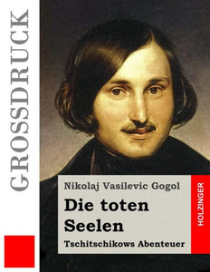 Die toten Seelen (Großdruck): Tschitschikows Abenteuer