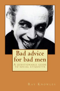 Bad Advice for Bad Men: A Questionable Guide to Social Responsibility
