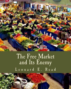 The Free Market and Its Enemy (Large Print Edition) Large Print