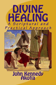 Divine Healing: A Scriptural and Practical Approach