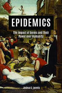 Epidemics: The Impact Of Germs And Their Power Over Humanity