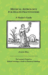 Medical Astrology For Health Practitioners: A Healer'S Guide