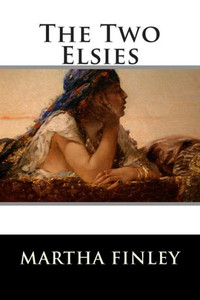 The Two Elsies (A Sequel to Elsie at Nantucket) Book 10