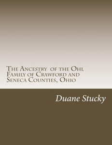 The Ancestry of the Ohl Family of Crawford and Seneca Counties, Ohio