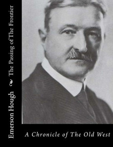 The Passing of The Frontier: A Chronicle of The Old West