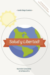 Salud y Libertad!: NutriciÃ³n Consciente en la Nueva Era