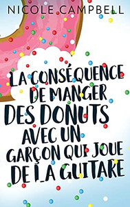 La Cons??Quence De Manger Des Donuts Avec Un Gar?ºon Qui Joue De La Guitare (French Edition)