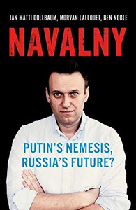 Navalny: Putin'S Nemesis, Russia'S Future?