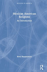 Mexican American Religions: An Introduction (Religion In America) Mexican American Religions: An Introduction (Religion In America)
