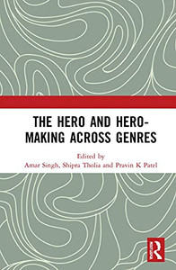 The Hero And Hero-Making Across Genres The Hero And Hero-Making Across Genres