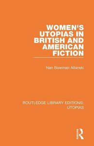 Women'S Utopias In British And American Fiction (Routledge Library Editions: Utopias) Women'S Utopias In British And American Fiction (Routledge Library Editions: Utopias)