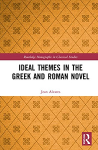 Ideal Themes In The Greek And Roman Novel (Routledge Monographs In Classical Studies) Ideal Themes In The Greek And Roman Novel (Routledge Monographs In Classical Studies)