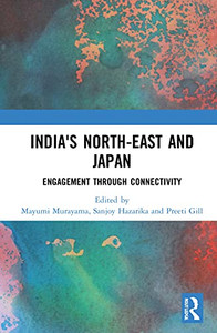 Northeast India And Japan: Engagement Through Connectivity Northeast India And Japan: Engagement Through Connectivity