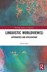 Linguistic Worldview(S): Approaches And Applications (Routledge Studies In Linguistics) Linguistic Worldview(S): Approaches And Applications (Routledge Studies In Linguistics)